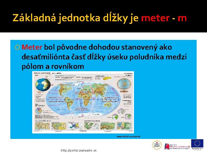 Základná jednotka dĺžky je meter - m Meter bol pôvodne dohodou stanovený ako desaťmiliónta