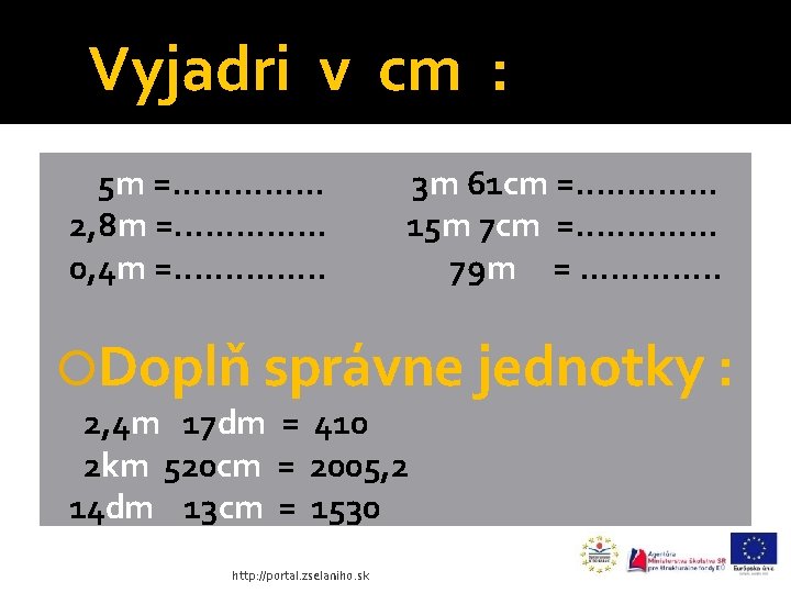 Vyjadri v cm : 5 m =. . . . 2, 8 m =.