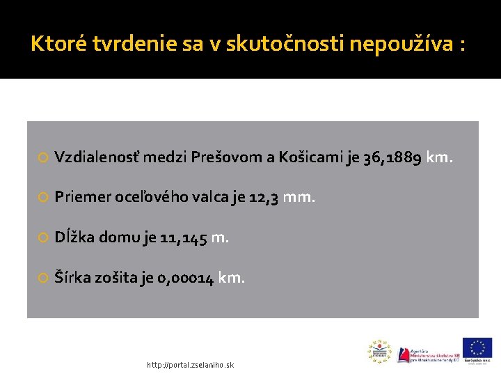 Ktoré tvrdenie sa v skutočnosti nepoužíva : Vzdialenosť medzi Prešovom a Košicami je 36,