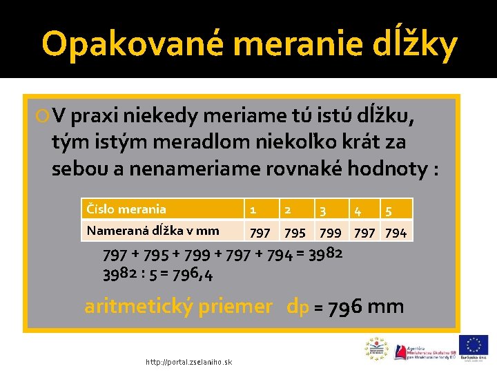 Opakované meranie dĺžky V praxi niekedy meriame tú istú dĺžku, tým istým meradlom niekoľko