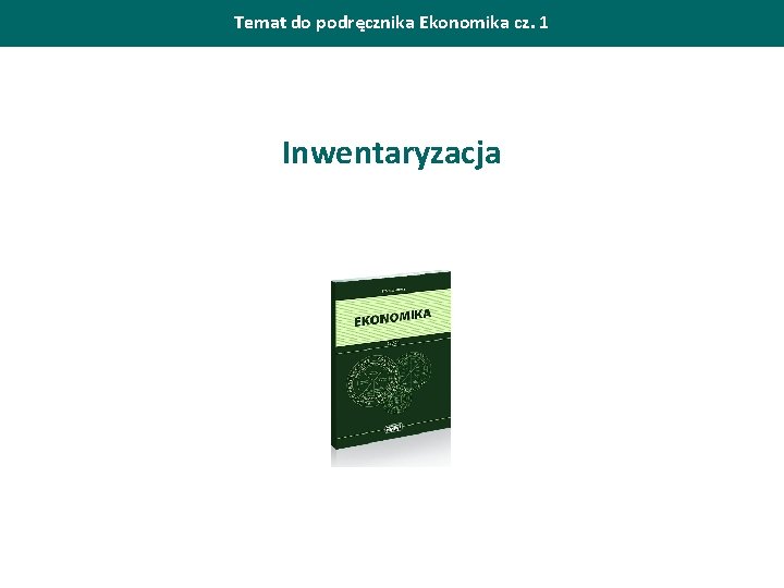 Temat do podręcznika Ekonomika cz. 1 Inwentaryzacja 