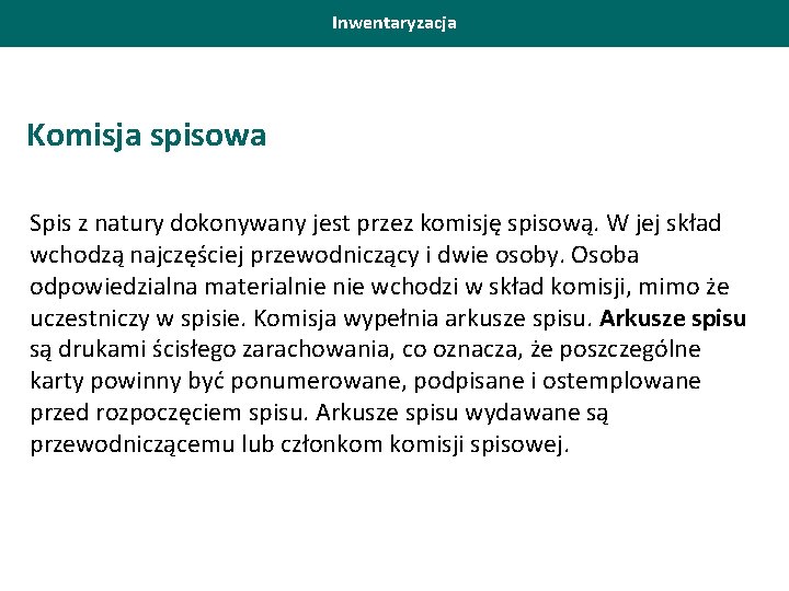 Inwentaryzacja Komisja spisowa Spis z natury dokonywany jest przez komisję spisową. W jej skład