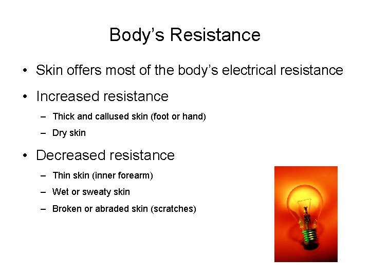 Body’s Resistance • Skin offers most of the body’s electrical resistance • Increased resistance