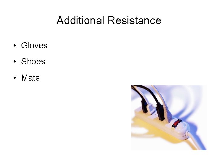 Additional Resistance • Gloves • Shoes • Mats 