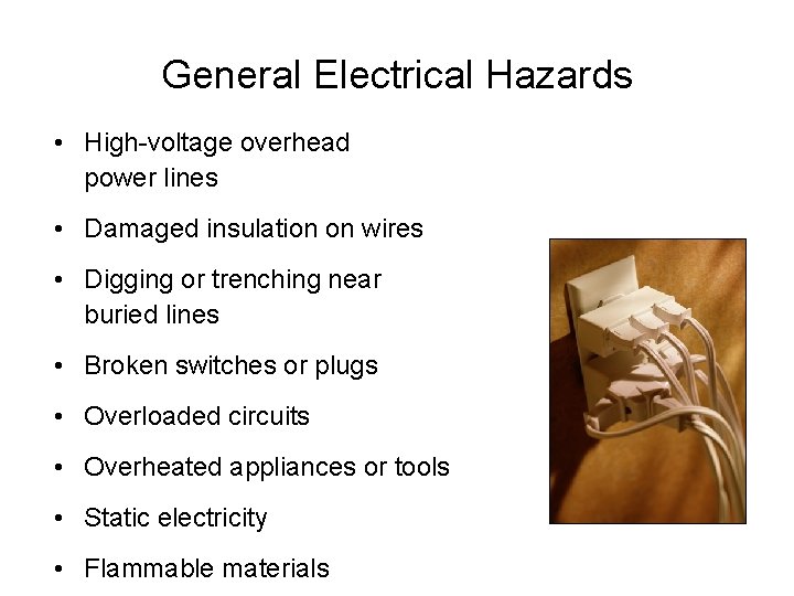 General Electrical Hazards • High-voltage overhead power lines • Damaged insulation on wires •