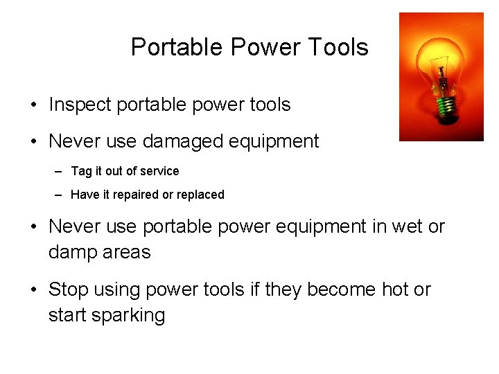 Portable Power Tools • Inspect portable power tools • Never use damaged equipment –