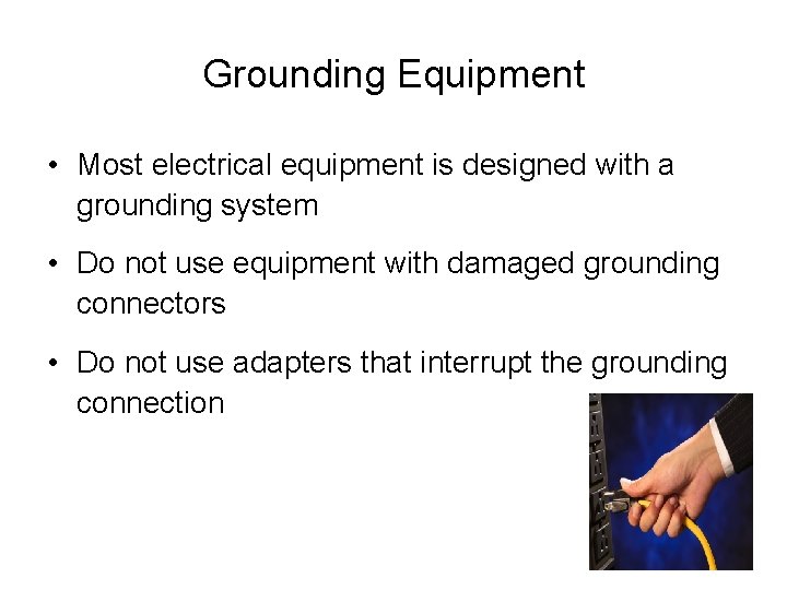 Grounding Equipment • Most electrical equipment is designed with a grounding system • Do