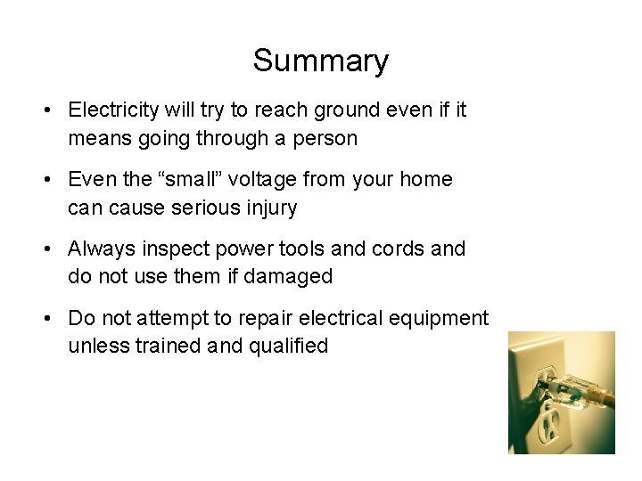 Summary • Electricity will try to reach ground even if it means going through