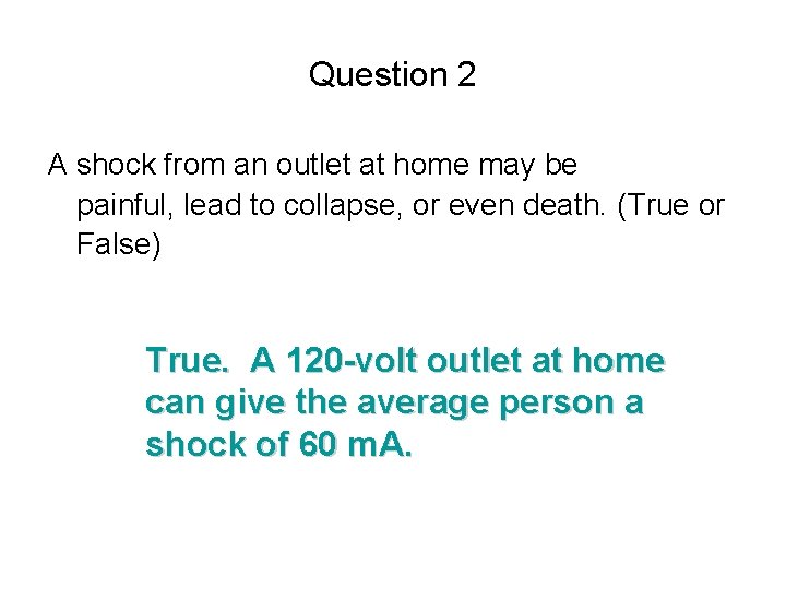 Question 2 A shock from an outlet at home may be painful, lead to