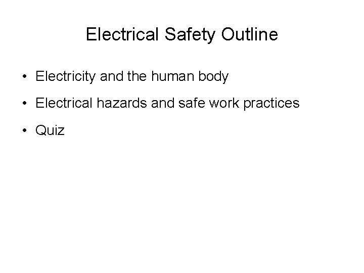 Electrical Safety Outline • Electricity and the human body • Electrical hazards and safe