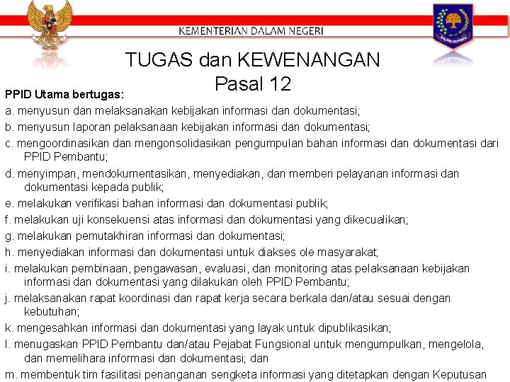 TUGAS dan KEWENANGAN Pasal 12 PPID Utama bertugas: a. menyusun dan melaksanakan kebijakan informasi