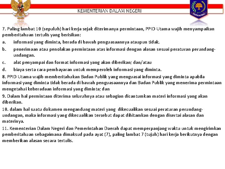 7. Paling lambat 10 (sepuluh) hari kerja sejak diterimanya permintaan, PPID Utama wajib menyampaikan