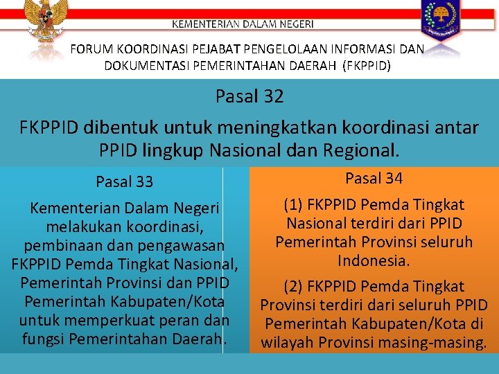 FORUM KOORDINASI PEJABAT PENGELOLAAN INFORMASI DAN DOKUMENTASI PEMERINTAHAN DAERAH (FKPPID) Pasal 32 FKPPID dibentuk