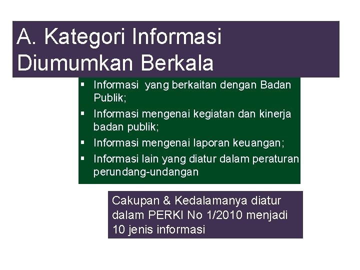 A. Kategori Informasi Diumumkan Berkala § Informasi yang berkaitan dengan Badan Publik; § Informasi