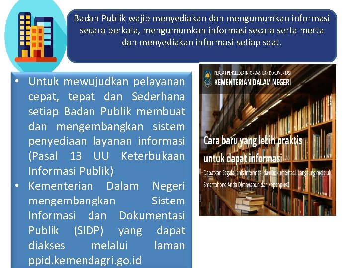 Badan Publik wajib menyediakan dan mengumumkan informasi secara berkala, mengumumkan informasi secara serta merta