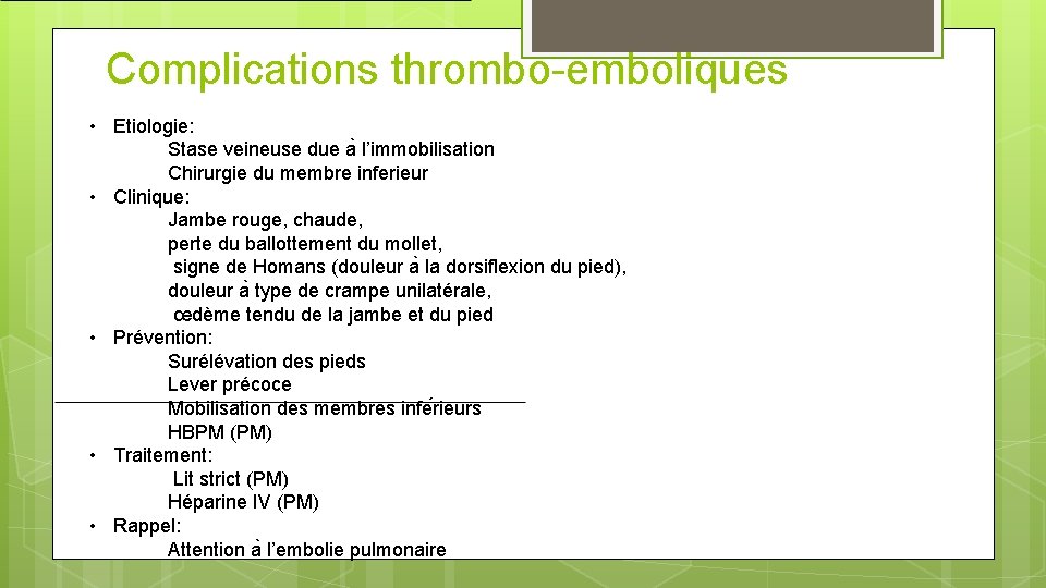 Complications thrombo-emboliques • Etiologie: Stase veineuse due a l’immobilisation Chirurgie du membre inferieur •