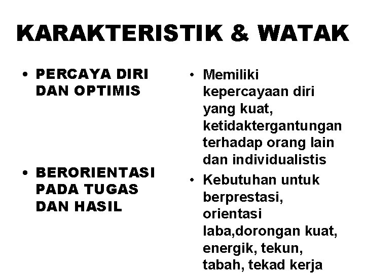 KARAKTERISTIK & WATAK • PERCAYA DIRI DAN OPTIMIS • BERORIENTASI PADA TUGAS DAN HASIL