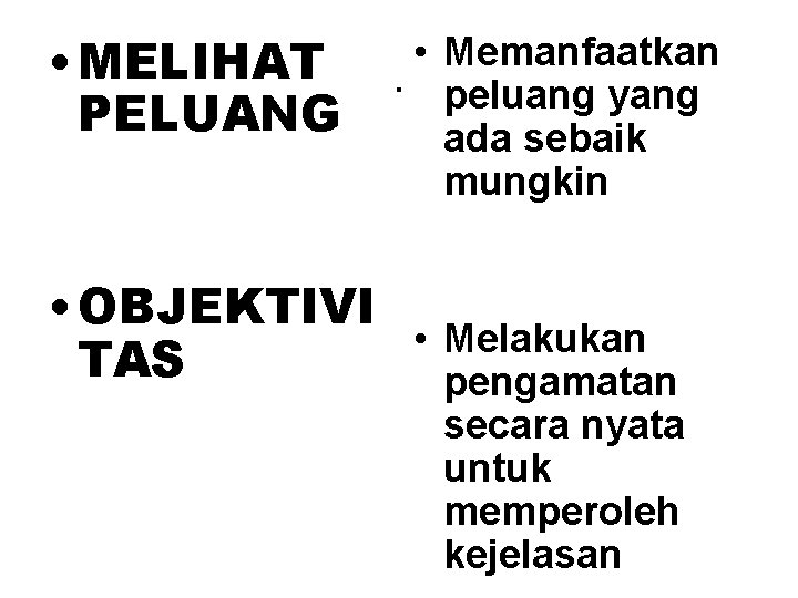  • MELIHAT PELUANG • Memanfaatkan. peluang yang ada sebaik mungkin • OBJEKTIVI •