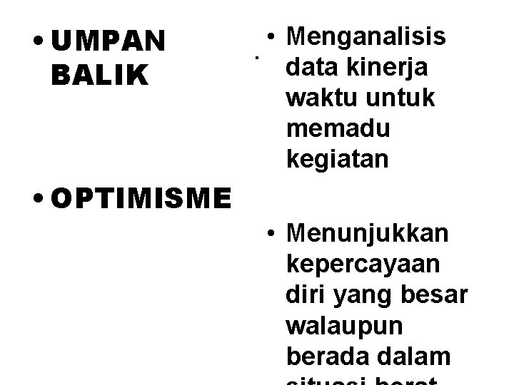  • UMPAN BALIK • Menganalisis. data kinerja waktu untuk memadu kegiatan • OPTIMISME