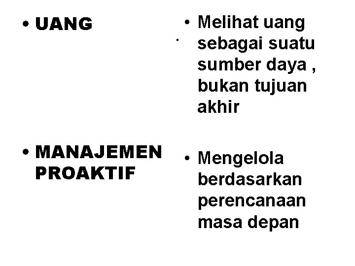  • UANG • MANAJEMEN PROAKTIF • Melihat uang. sebagai suatu sumber daya ,