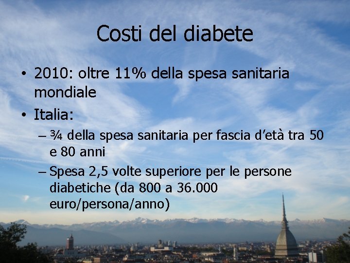 Costi del diabete • 2010: oltre 11% della spesa sanitaria mondiale • Italia: –