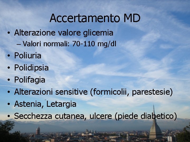 Accertamento MD • Alterazione valore glicemia – Valori normali: 70 -110 mg/dl • •