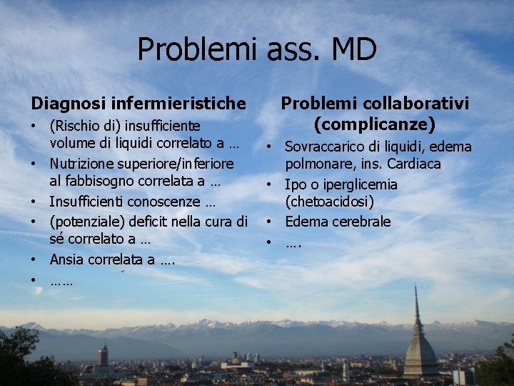 Problemi ass. MD Diagnosi infermieristiche • (Rischio di) insufficiente volume di liquidi correlato a