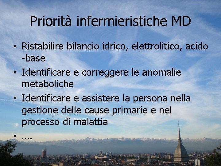 Priorità infermieristiche MD • Ristabilire bilancio idrico, elettrolitico, acido -base • Identificare e correggere