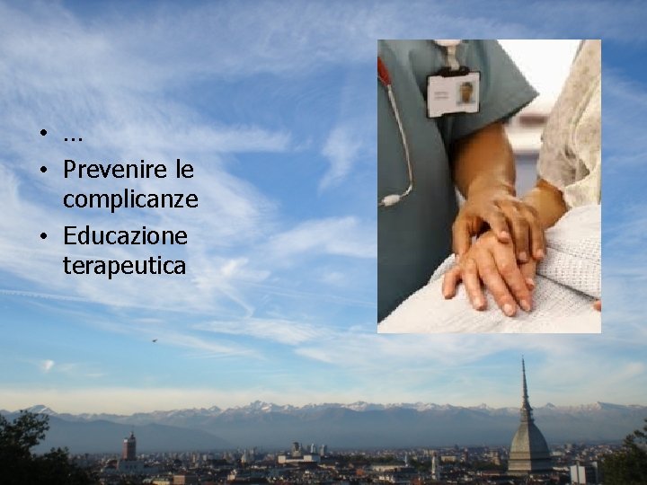  • … • Prevenire le complicanze • Educazione terapeutica 