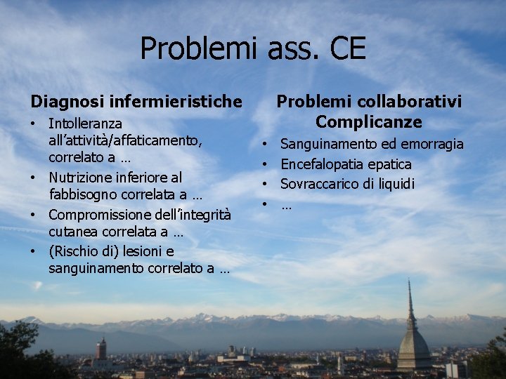 Problemi ass. CE Diagnosi infermieristiche • Intolleranza all’attività/affaticamento, correlato a … • Nutrizione inferiore