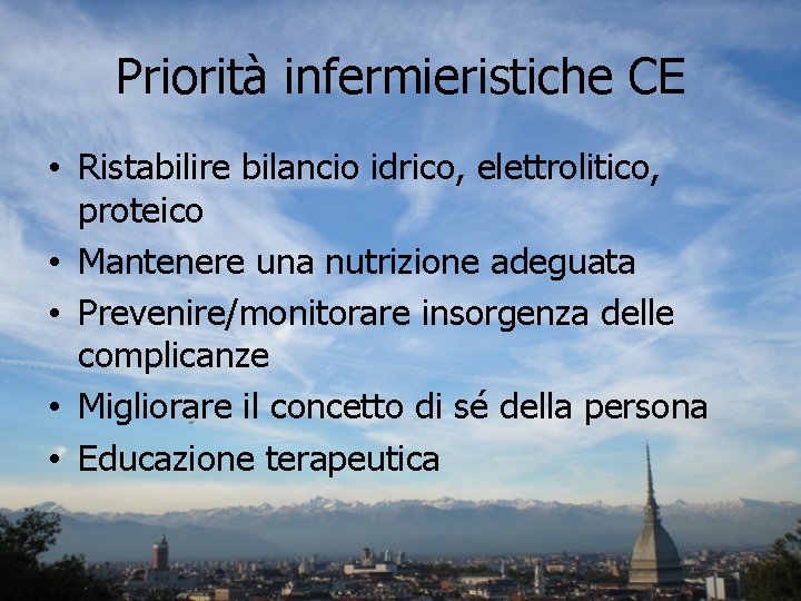 Priorità infermieristiche CE • Ristabilire bilancio idrico, elettrolitico, proteico • Mantenere una nutrizione adeguata