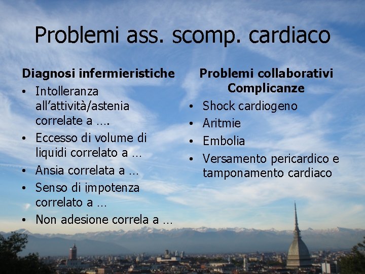 Problemi ass. scomp. cardiaco Diagnosi infermieristiche • Intolleranza all’attività/astenia correlate a …. • Eccesso