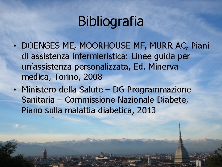 Bibliografia • DOENGES ME, MOORHOUSE MF, MURR AC, Piani di assistenza infermieristica: Linee guida