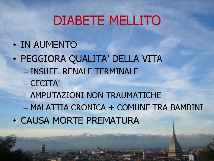 DIABETE MELLITO • IN AUMENTO • PEGGIORA QUALITA’ DELLA VITA – INSUFF. RENALE TERMINALE