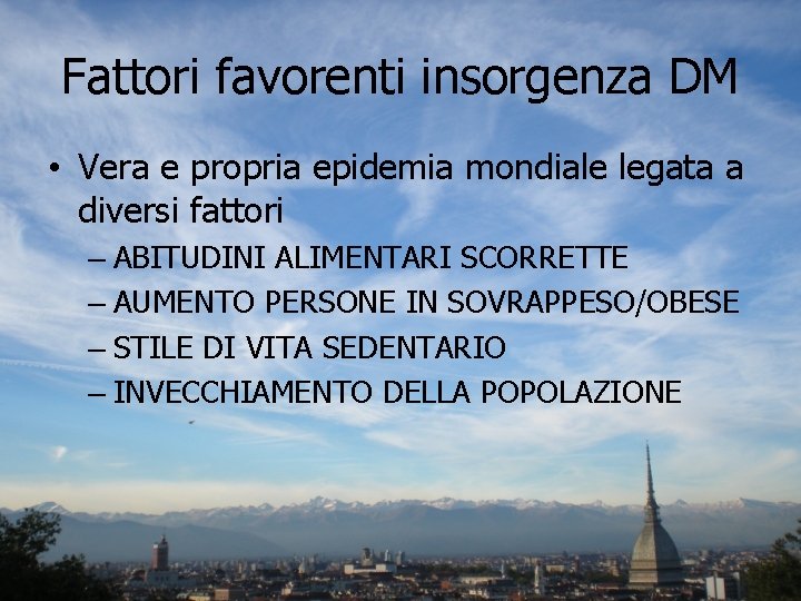 Fattori favorenti insorgenza DM • Vera e propria epidemia mondiale legata a diversi fattori