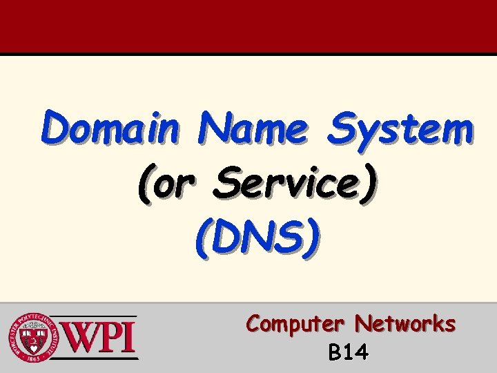 Domain Name System (or Service) (DNS) Computer Networks B 14 