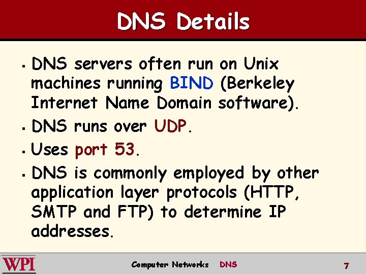 DNS Details DNS servers often run on Unix machines running BIND (Berkeley Internet Name