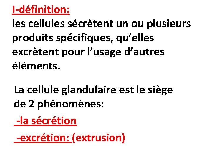 I-définition: les cellules sécrètent un ou plusieurs produits spécifiques, qu’elles excrètent pour l’usage d’autres I-définition: les cellules sécrètent un ou plusieurs produits spécifiques, qu’elles excrètent pour l’usage d’autres