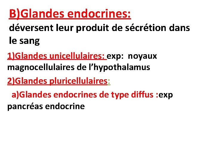 B)Glandes endocrines: déversent leur produit de sécrétion dans le sang 1)Glandes unicellulaires: exp: noyaux B)Glandes endocrines: déversent leur produit de sécrétion dans le sang 1)Glandes unicellulaires: exp: noyaux