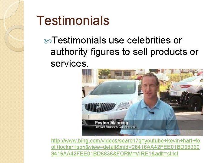 Testimonials use celebrities or authority figures to sell products or services. http: //www. bing.