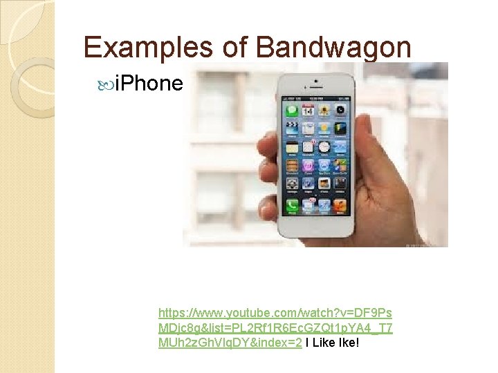 Examples of Bandwagon i. Phone https: //www. youtube. com/watch? v=DF 9 Ps MDjc 8