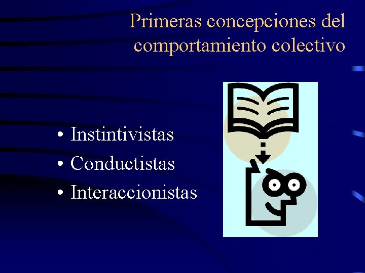 Primeras concepciones del comportamiento colectivo • Instintivistas • Conductistas • Interaccionistas Primeras concepciones del comportamiento colectivo • Instintivistas • Conductistas • Interaccionistas