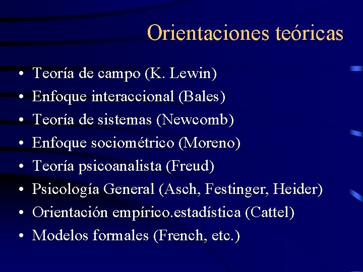 Orientaciones teóricas • • Teoría de campo (K. Lewin) Enfoque interaccional (Bales) Teoría de Orientaciones teóricas • • Teoría de campo (K. Lewin) Enfoque interaccional (Bales) Teoría de
