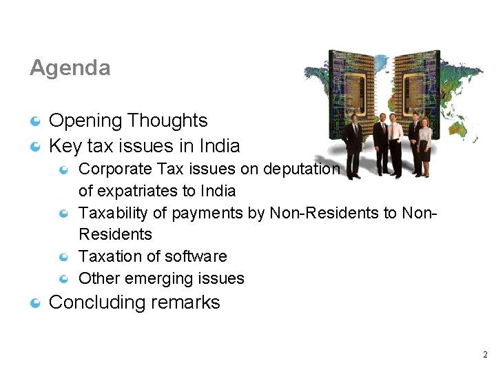 Agenda Opening Thoughts Key tax issues in India Corporate Tax issues on deputation of