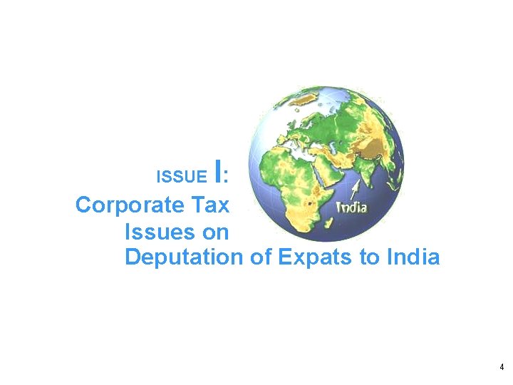 ISSUE I: Corporate Tax Issues on Deputation of Expats to India 4 