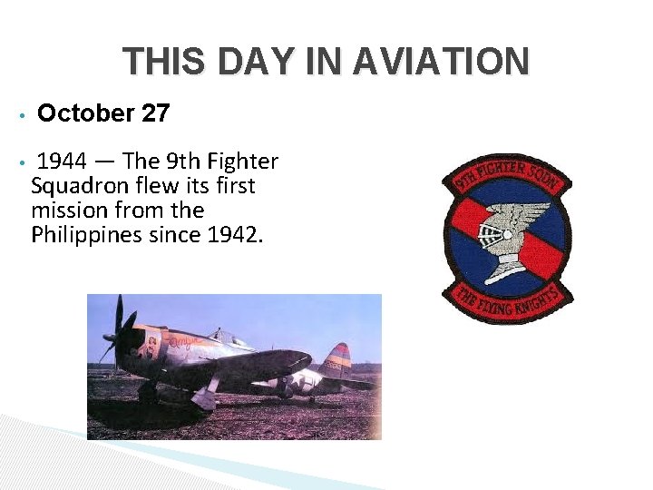 THIS DAY IN AVIATION • • October 27 1944 — The 9 th Fighter