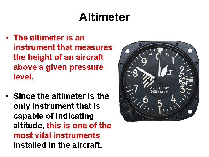 Altimeter • The altimeter is an instrument that measures the height of an aircraft