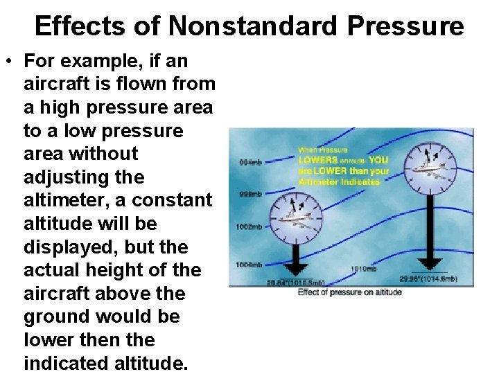 Effects of Nonstandard Pressure • For example, if an aircraft is flown from a