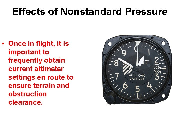 Effects of Nonstandard Pressure • Once in flight, it is important to frequently obtain