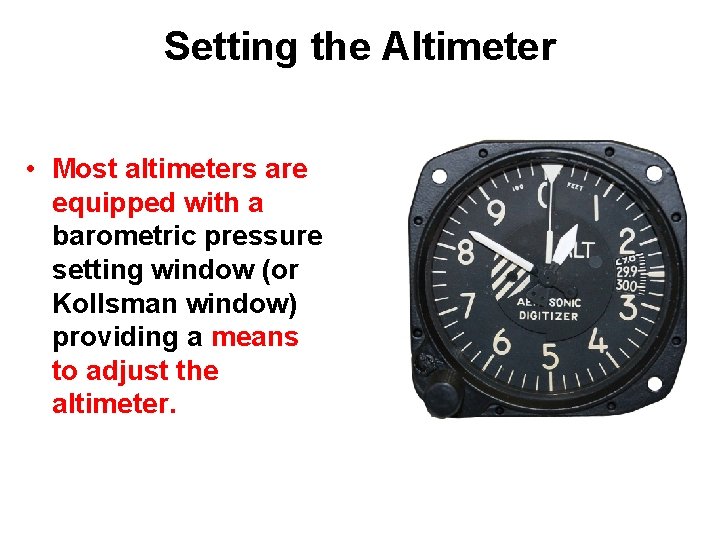 Setting the Altimeter • Most altimeters are equipped with a barometric pressure setting window